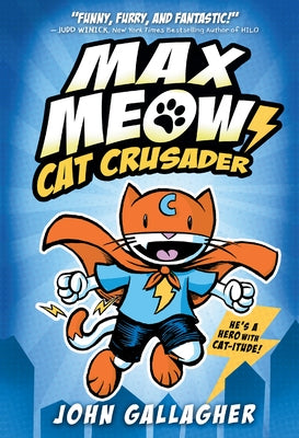 Max Meow Book 1: Cat Crusader by Gallagher, John