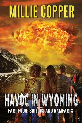 Shields and Ramparts: Havoc in Wyoming, Part 4 America's New Apocalypse by Copper, Millie