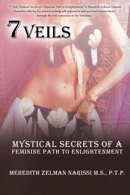 7 Veils: Mystical Secrets of a Feminine Path to Enlightenment by Narissi M. S., P. T. P. Meredith Zelman