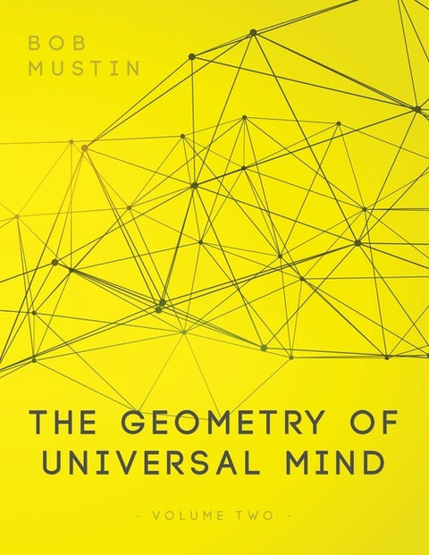 The Geometry of Universal Mind - Volume 2 by Mustin, Bob