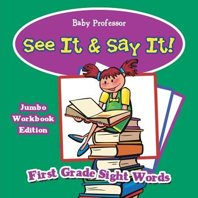 See It & Say It! Jumbo Workbook Edition - First Grade Sight Words by Baby Professor
