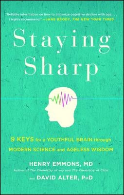 Staying Sharp: 9 Keys for a Youthful Brain Through Modern Science and Ageless Wisdom by Emmons MD, Henry