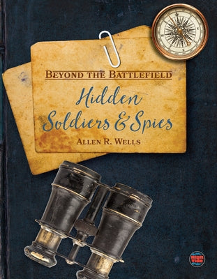 Hidden Soldiers and Spies by Wells, Allen R.