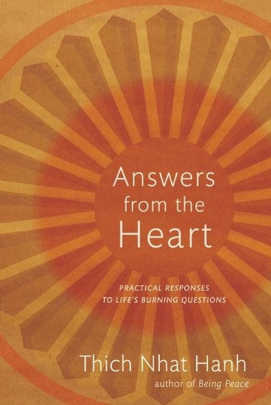 Answers from the Heart: Practical Responses to Life's Burning Questions by Nhat Hanh, Thich