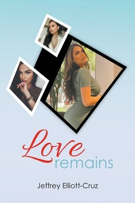 Love Remains by Elliott-Cruz, Jeffrey