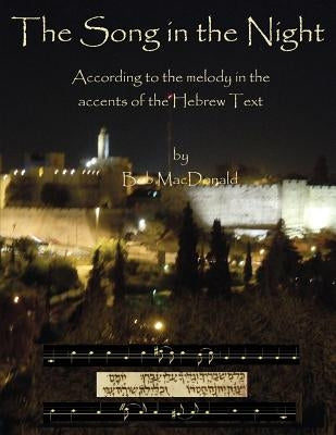 The Song in the Night: According to the Melody in the Accents of the Hebrew Text by MacDonald, Robert