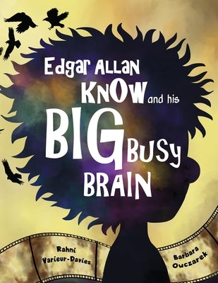 Edgar Allan Know and His Big Busy Brain by Varieur-Davies, Rahni