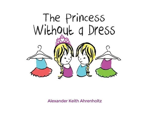 The Princess Without a Dress by Ahrenholtz, Alexander Keith