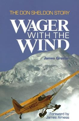 Wager with the Wind: The Don Sheldon Story by Greiner, James