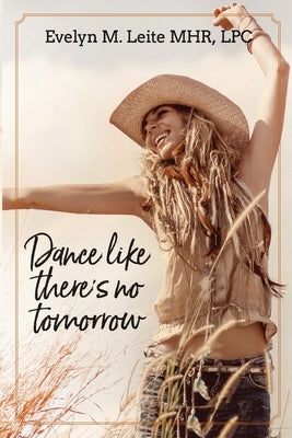 Dance Like There's No Tomorrow by Leite, Evelyn M.