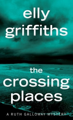 The Crossing Places by Griffiths, Elly
