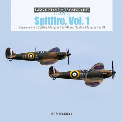 Spitfire, Vol. 1: Supermarine's Spitfire Marques I to VII and Seafire Marques I to III by MacKay, Ron