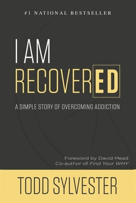 I Am RecoverED: A Simple Story of Overcoming Addiction by Sylvester, Todd