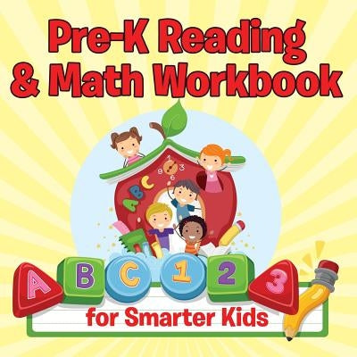 Pre-K Reading & Math Workbook for Smarter Kids by Speedy Publishing LLC