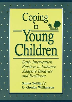 Coping in Young Children: Early Intervention Practices to Enhance Adaptive Behavior and Resilience by Zeitlin, Shirley