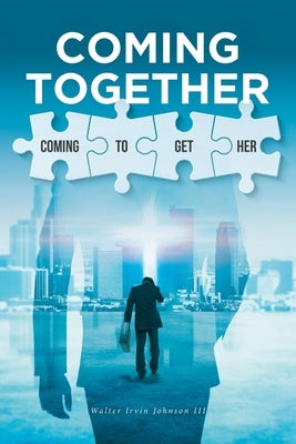Coming Together: Coming to Get Her by Johnson, Walter Irvin, III