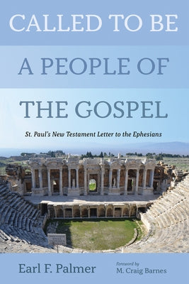 Called to Be a People of the Gospel: St. Paul's New Testament Letter to the Ephesians by Palmer, Earl F.