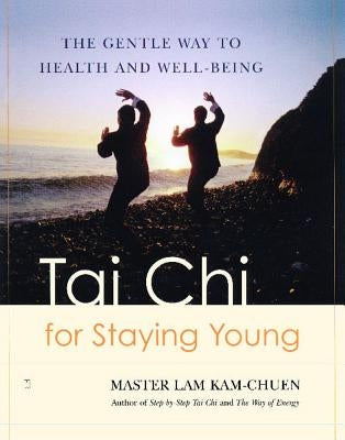 Tai Chi for Staying Young: The Gentle Way to Health and Well-Being by Chuen, Lam Kam
