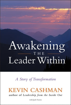 Awakening the Leader Within: A Story of Transformation by Cashman, Kevin
