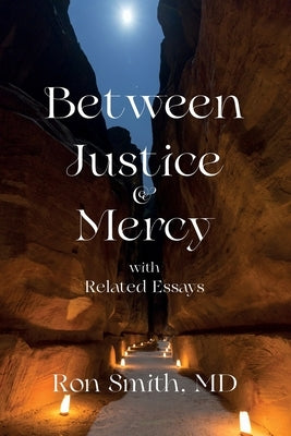 Between Justice and Mercy and Related Essays by Smith, Ronnie E.