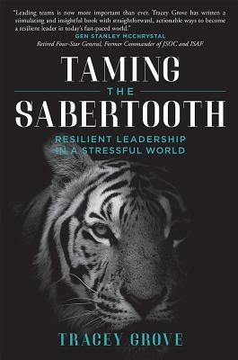 Taming the Sabertooth: Resilient Leadership in a Stressful World by Grove, Tracey