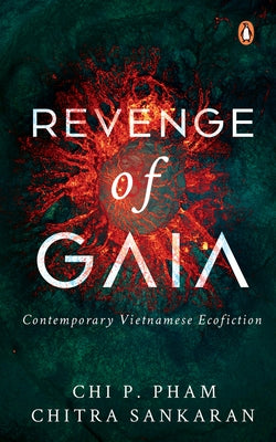 Revenge of Gaia: Contemporary Vietnamese Ecofiction by Pham, Chi P.