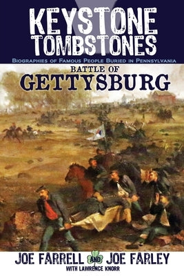 Keystone Tombstones Battle of Gettysburg: Biographies of Famous People Buried in Pennsylvania by Knorr, Lawrence