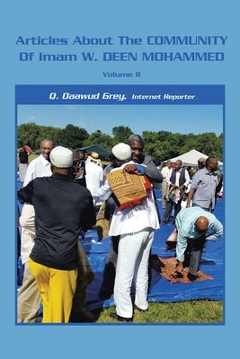 Articles About the Community of Imam W. Deen Mohammed, Volume Ii by Grey, Q. Daawud