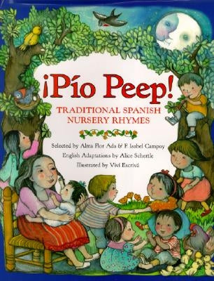 Pio Peep! Traditional Spanish Nursery Rhymes: Bilingual English-Spanish by Ada, Alma Flor