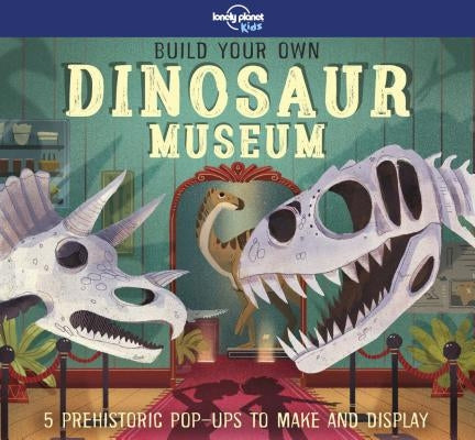 Build Your Own Dinosaur Museum by Lonely Planet Kids