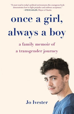Once a Girl, Always a Boy: A Family Memoir of a Transgender Journey by Ivester, Jo