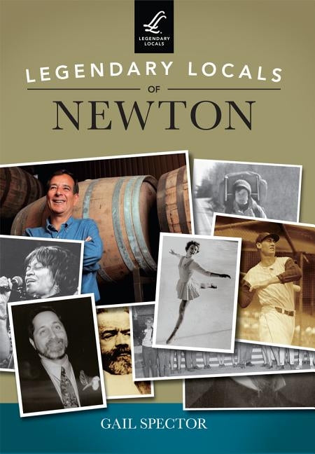 Legendary Locals of Newton by Spector, Gail