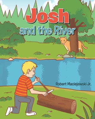 Josh and the River by Maciejewski, Robert, Jr.