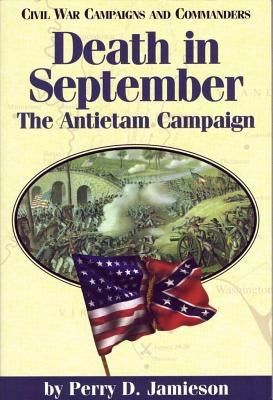 Death in September: The Antietam Campaignvolume 4 by Jamieson, Perry D.