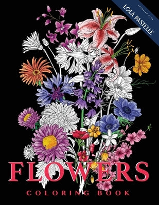 FLOWERS - Coloring Book: Hand-sketched illustrations of flowers from all over the world by Pastelle, Lola