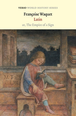 Latin: Or, the Empire of a Sign by Waquet, Françoise