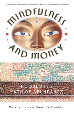 Mindfulness and Money: The Buddhist Path of Abundance by Houlder, Dominic J.