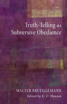 Truth-Telling as Subversive Obedience by Brueggemann, Walter
