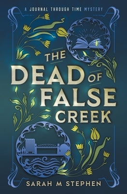 The Dead of False Creek by Stephen, Sarah M.