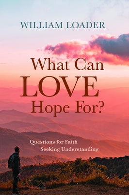 What Can Love Hope For? by Loader, William