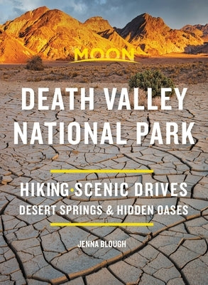 Moon Death Valley National Park: Hiking, Scenic Drives, Desert Springs & Hidden Oases by Blough, Jenna