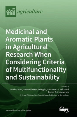 Medicinal and Aromatic Plants in Agricultural Research When Considering Criteria of Multifunctionality and Sustainability by Licata, Mario