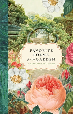 Favorite Poems for the Garden: A Gardener's Collection by Bushel & Peck Books