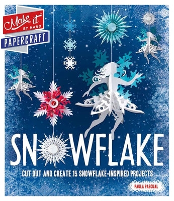 Snowflake: Cut Out and Create 15 Snowflake-Inspired Projects by Pascual, Paula