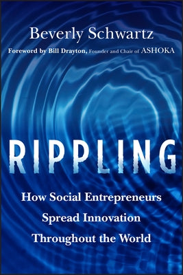 Rippling: How Social Entrepreneurs Spread Innovation Throughout the World by Schwartz, Beverly