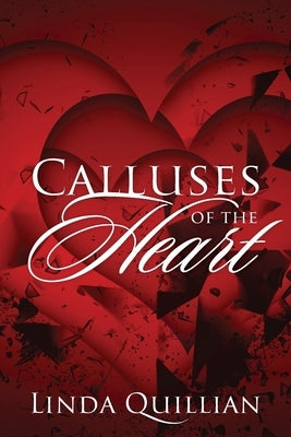 Calluses of the Heart by Quillian, Linda