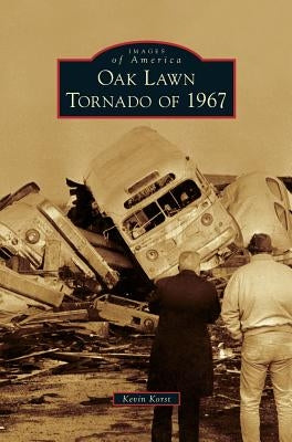 Oak Lawn Tornado of 1967 by Korst, Kevin