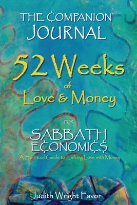 The Companion Journal 52 Weeks of Love & Money: For Sabbath Economics by Favor, Judith Wright