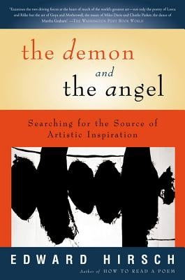 The Demon and the Angel: Searching for the Source of Artistic Inspiration by Hirsch, Edward