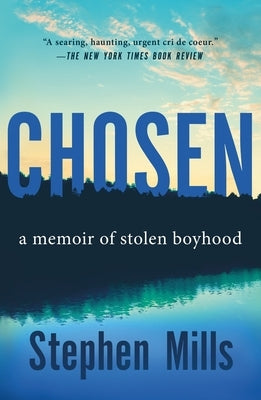 Chosen: A Memoir of Stolen Boyhood by Mills, Stephen